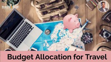 Why Allocation of Budget is Vital When Planning Your Travel