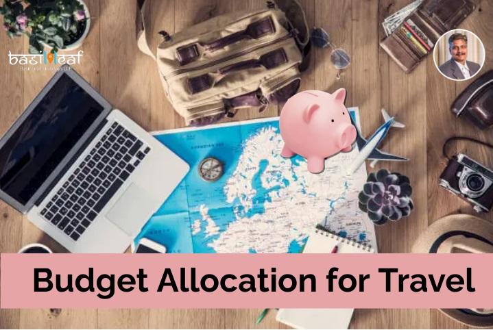 Why Allocation of Budget is Vital When Planning Your Travel